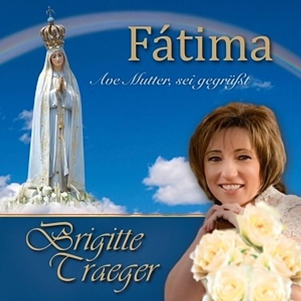 Fatima-Ave Mutter,Sei Gegrüßt, Brigitte Traeger