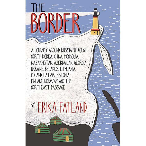 Fatland, E: Border - A Journey Around Russia, Erika Fatland