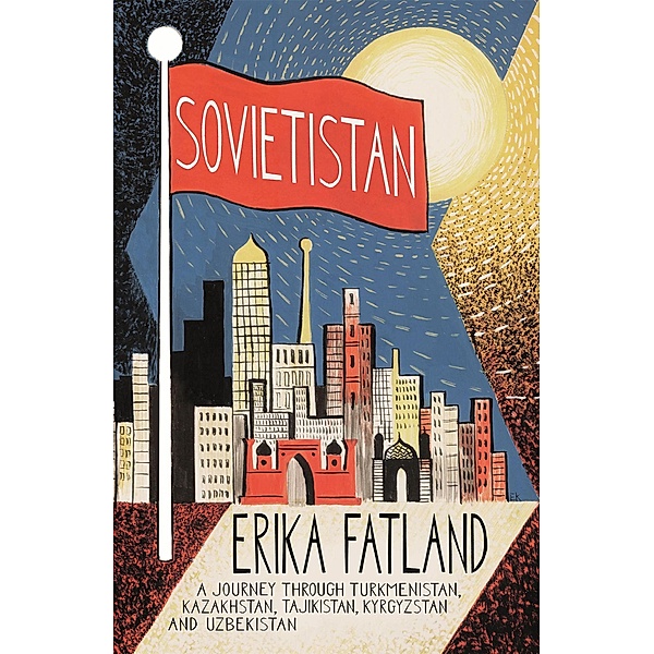 Fatland, E: Sovietistan, Erika Fatland