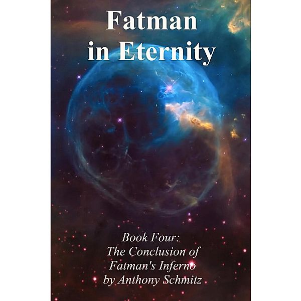 Fatman in Eternity (Fatman's Inferno, #4) / Fatman's Inferno, Anthony Schmitz