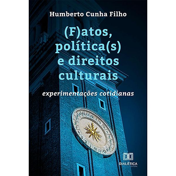 (F)atos, política(s) e direitos culturais: experimentações cotidianas, Francisco Humberto Cunha Filho