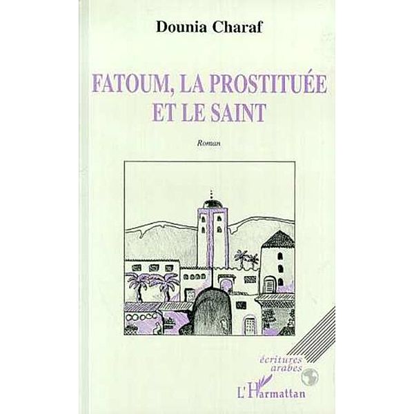 FATOUM, LA PROSTITUEE ET LE SAINT / Hors-collection, Charaf Dounia