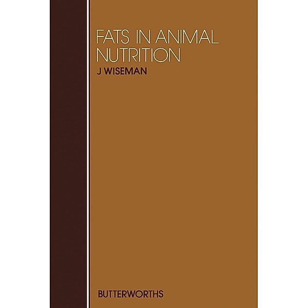 Fats in Animal Nutrition, J. Wiseman
