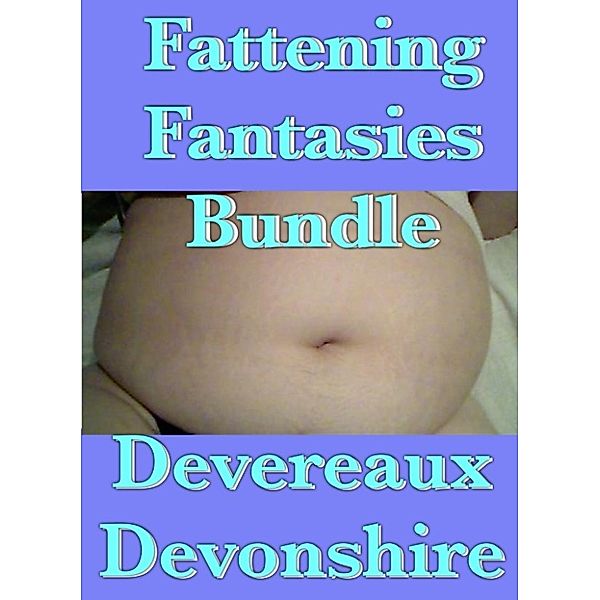 Fattening Fantasies Bundle, Devereaux Devonshire