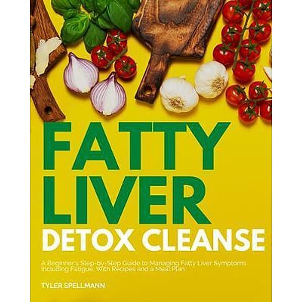 Fatty Liver Detox Cleanse, Tyler Spellmann