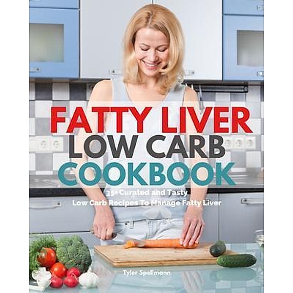 Fatty Liver Low Carb Cookbook / mindplusfood, Tyler Spellmann