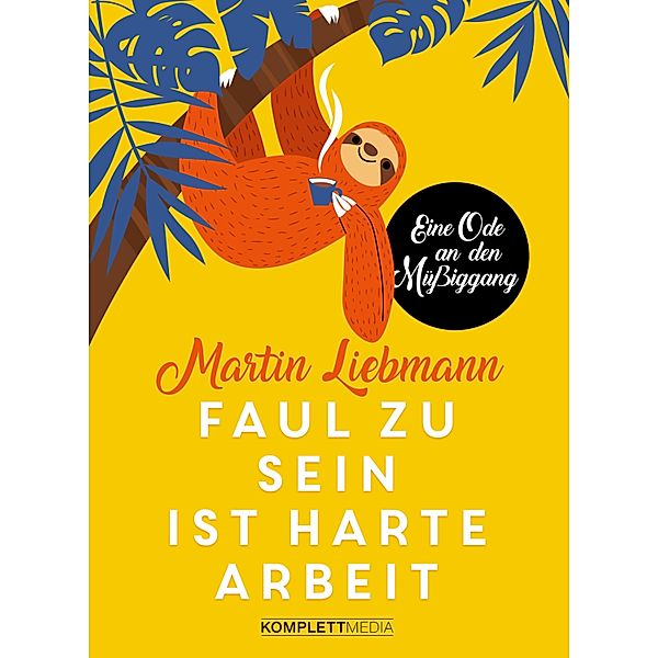 Faul zu sein ist harte Arbeit, Martin Liebmann