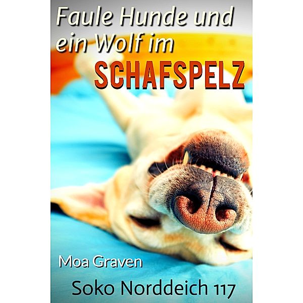 Faule Hunde und ein Wolf im Schafspelz / Soko Norddeich 117 Bd.5, Moa Graven