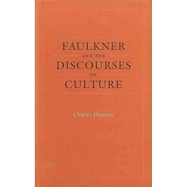 Faulkner and the Discourses of Culture / Southern Literary Studies, Charles Hannon