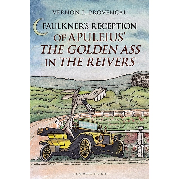 Faulkner's Reception of Apuleius' The Golden Ass in The Reivers, Vernon L. Provencal