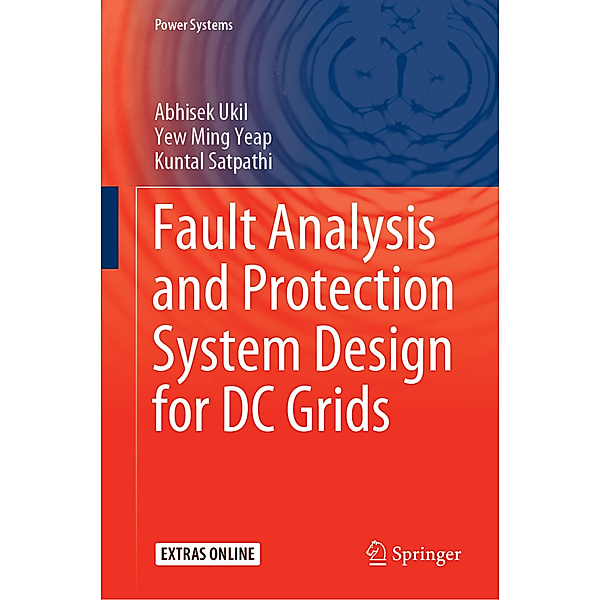 Fault Analysis and Protection System Design for DC Grids, Abhisek Ukil, Yew Ming Yeap, Kuntal Satpathi