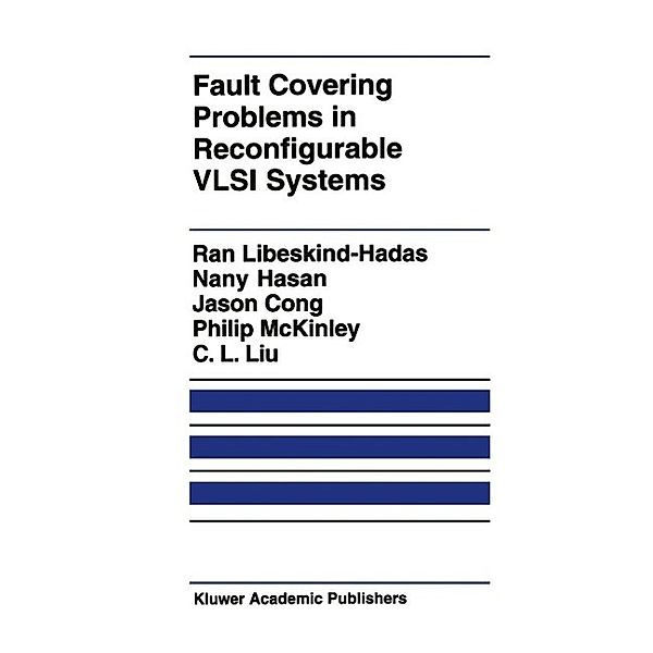 Fault Covering Problems in Reconfigurable VLSI Systems / The Springer International Series in Engineering and Computer Science Bd.172, Ran Libeskind-Hadas, Nany Hasan, Jingsheng Jason Cong, Philip McKinley, C. L. Liu