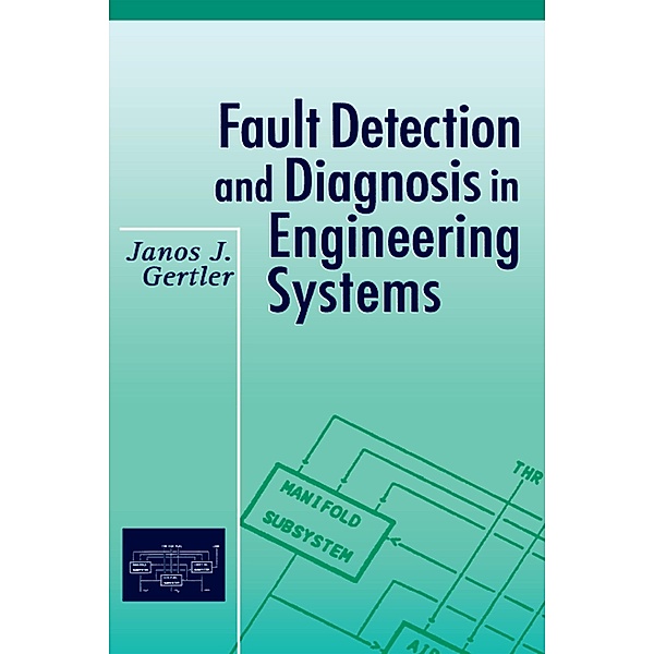 Fault Detection and Diagnosis in Engineering Systems, Janos Gertler
