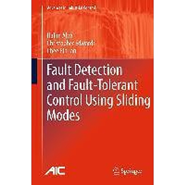 Fault Detection and Fault-Tolerant Control Using Sliding Modes / Advances in Industrial Control, Halim Alwi, Christopher Edwards, Chee Pin Tan
