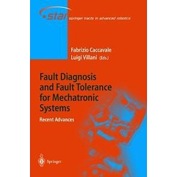 Fault Diagnosis and Fault Tolerance for Mechatronic Systems: Recent Advances / Springer Tracts in Advanced Robotics Bd.1