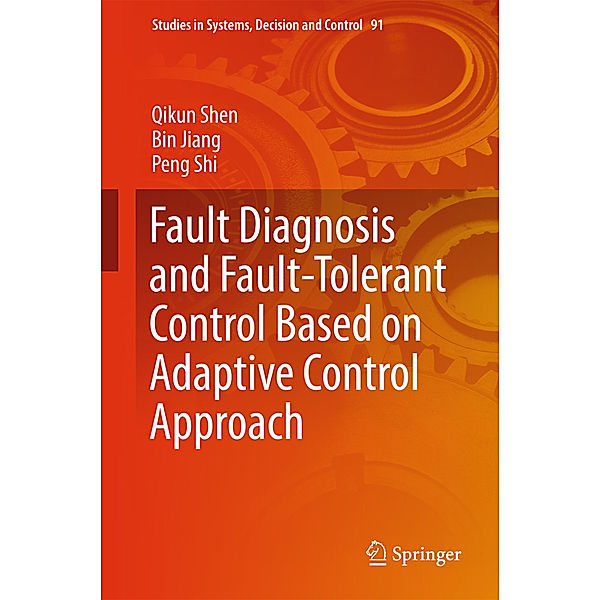 Fault Diagnosis and Fault-Tolerant Control Based on Adaptive Control Approach, Qikun Shen, Bin Jiang, Peng Shi