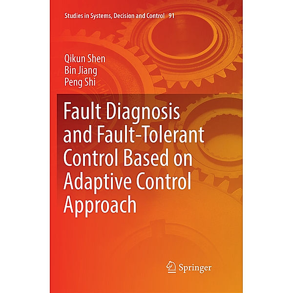 Fault Diagnosis and Fault-Tolerant Control Based on Adaptive Control Approach, Qikun Shen, Bin Jiang, Peng Shi