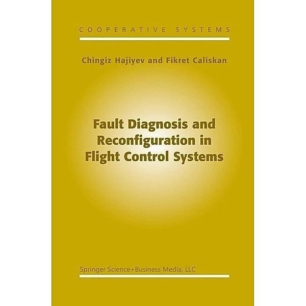 Fault Diagnosis and Reconfiguration in Flight Control Systems / Cooperative Systems Bd.2, C. Hajiyev, F. Caliskan