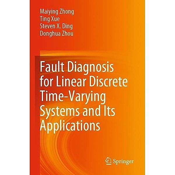 Fault Diagnosis for Linear Discrete Time-Varying Systems and Its Applications, Maiying Zhong, Ting Xue, Steven X. Ding, Donghua Zhou