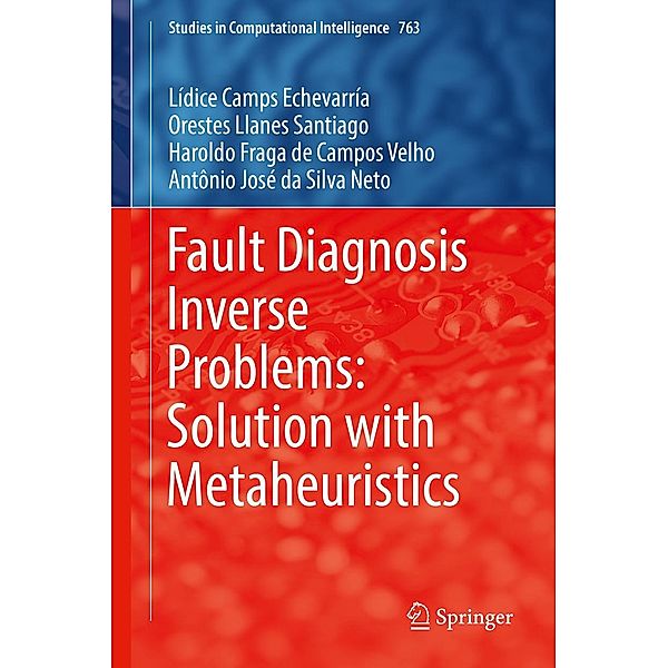 Fault Diagnosis Inverse Problems: Solution with Metaheuristics / Studies in Computational Intelligence Bd.763, Lídice Camps Echevarría, Orestes Llanes Santiago, Haroldo Fraga de Campos Velho, Antônio José da Silva Neto