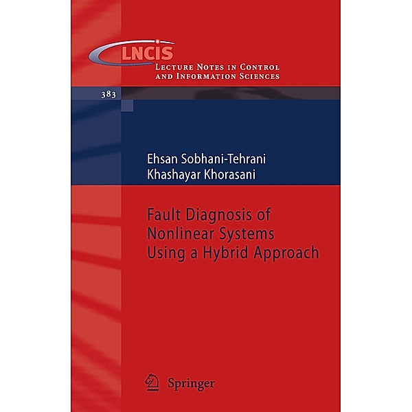 Fault Diagnosis of Nonlinear Systems Using a Hybrid Approach / Lecture Notes in Control and Information Sciences Bd.383, Ehsan Sobhani-Tehrani, Khashayar Khorasani