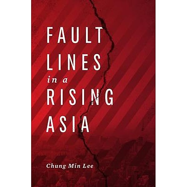Fault Lines in a Rising Asia, Chung Min Lee