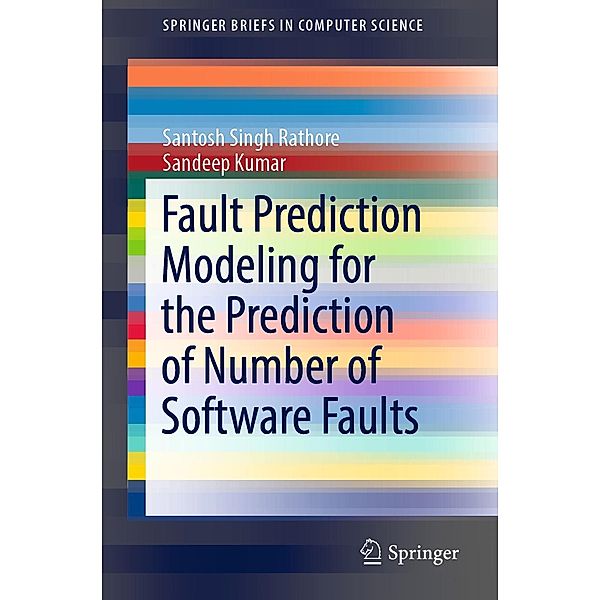 Fault Prediction Modeling for the Prediction of Number of Software Faults / SpringerBriefs in Computer Science, Santosh Singh Rathore, Sandeep Kumar