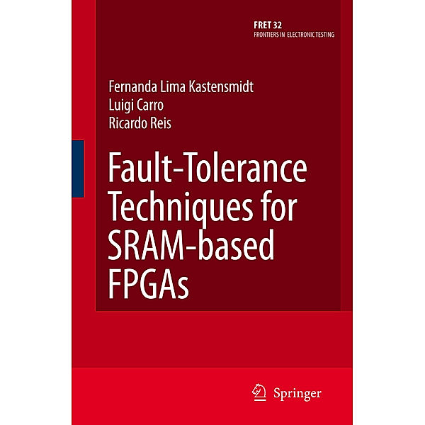 Fault-Tolerance Techniques for SRAM-Based FPGAs, Fernanda Lima Kastensmidt, Ricardo Reis