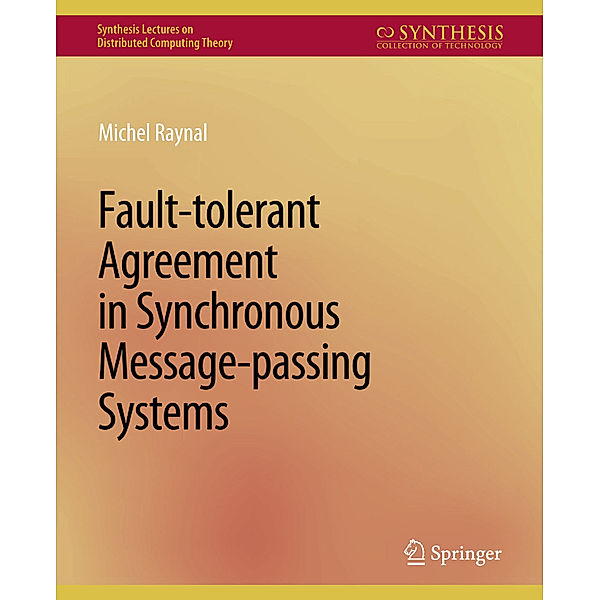 Fault-tolerant Agreement in Synchronous Message-passing Systems, Michel Raynal