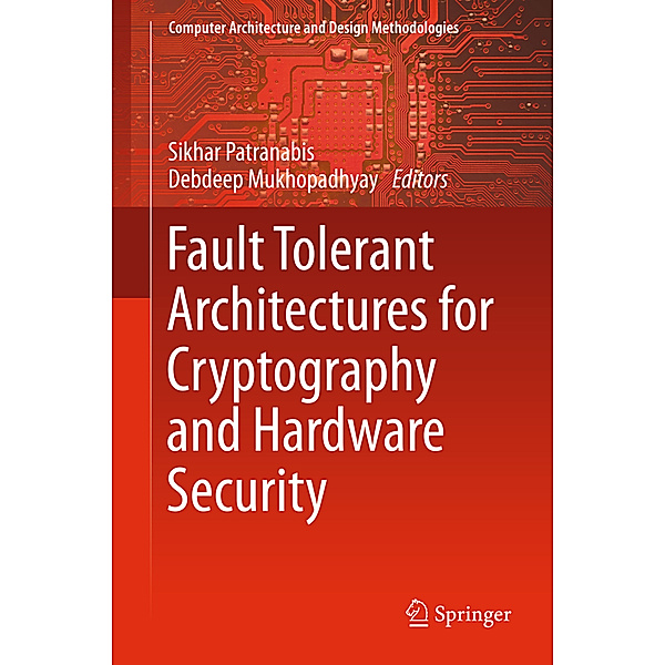 Fault Tolerant Architectures for Cryptography and Hardware Security, SIKHAR PATRANABIS, Debdeep Mukhopadhyay