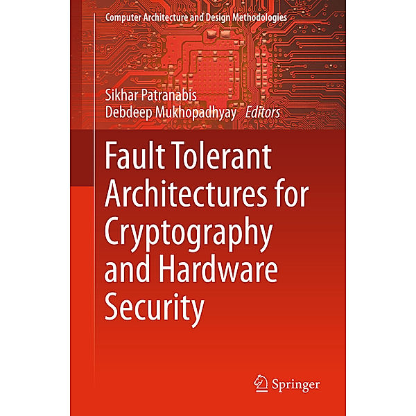 Fault Tolerant Architectures for Cryptography and Hardware Security, SIKHAR PATRANABIS, Debdeep Mukhopadhyay