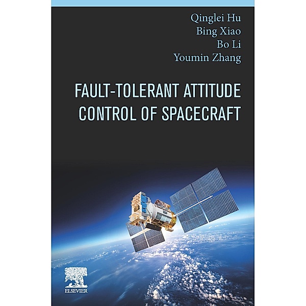 Fault-Tolerant Attitude Control of Spacecraft, Qinglei Hu, Bing Xiao, Bo Li, Youmin Zhang