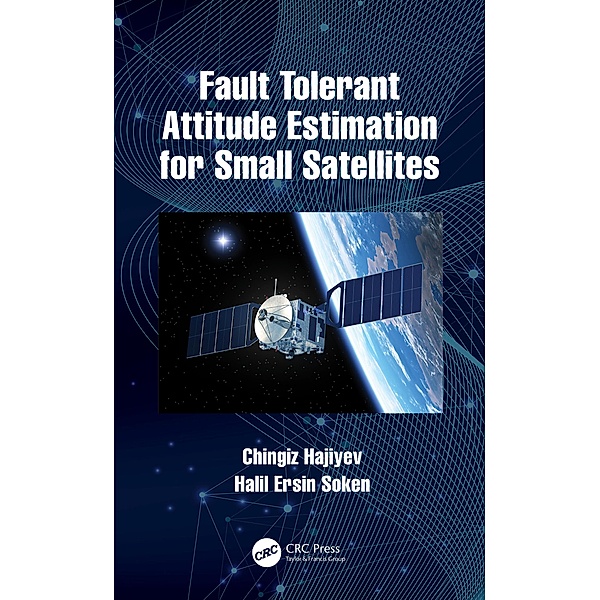 Fault Tolerant Attitude Estimation for Small Satellites, Chingiz Hajiyev, Halil Ersin Soken