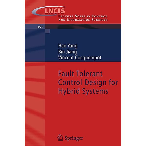 Fault Tolerant Control Design for Hybrid Systems / Lecture Notes in Control and Information Sciences Bd.397, Hao Yang, Bin Jiang, Vincent Cocquempot