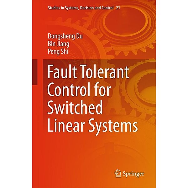 Fault Tolerant Control for Switched Linear Systems / Studies in Systems, Decision and Control Bd.21, Dongsheng Du, Bin Jiang, Peng Shi