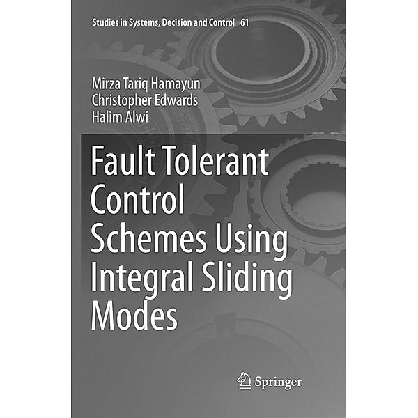 Fault Tolerant Control Schemes Using Integral Sliding Modes, Mirza Tariq Hamayun, Christopher Edwards, Halim Alwi