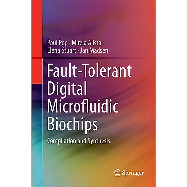 Fault-Tolerant Digital Microfluidic Biochips, Paul Pop, Mirela Alistar, Elena Stuart, Jan Madsen