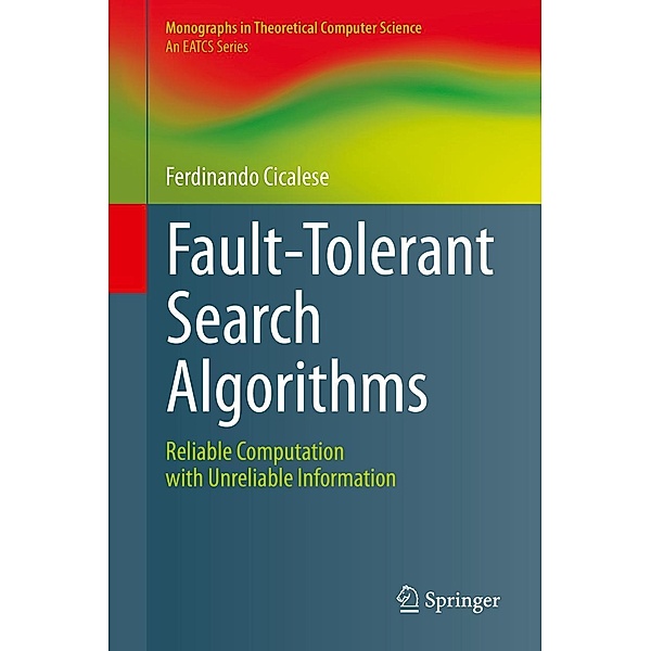 Fault-Tolerant Search Algorithms / Monographs in Theoretical Computer Science. An EATCS Series, Ferdinando Cicalese