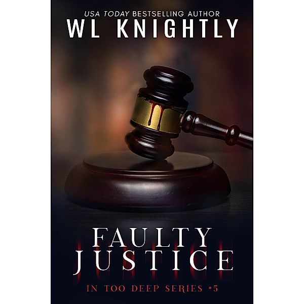 Faulty Justice (In Too Deep, #5) / In Too Deep, Wl Knightly