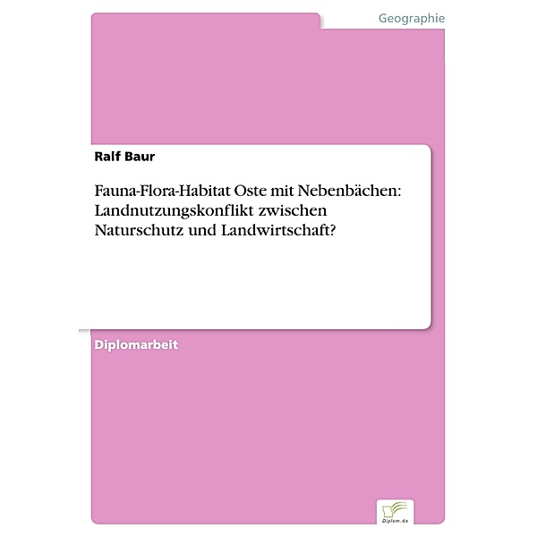 Fauna-Flora-Habitat Oste mit Nebenbächen: Landnutzungskonflikt zwischen Naturschutz und Landwirtschaft?, Ralf Baur