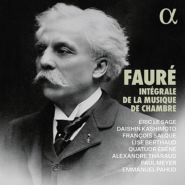 Fauré: Intégrale De La Musique De Chambre, Alexandre Tharaud, Emmanuel Pahud, Quatuor Ébène