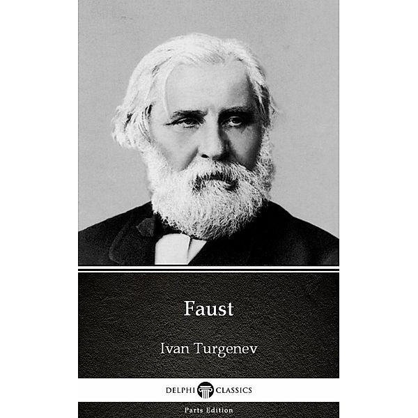 Faust by Ivan Turgenev - Delphi Classics (Illustrated) / Delphi Parts Edition (Ivan Turgenev) Bd.9, Ivan Turgenev