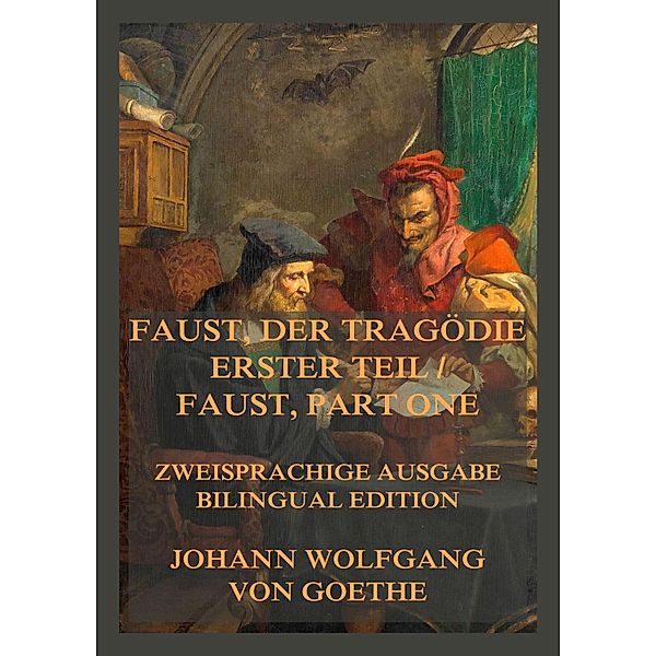 Faust, der Tragödie erster Teil / Faust, Part One, Johann Wolfgang von Goethe