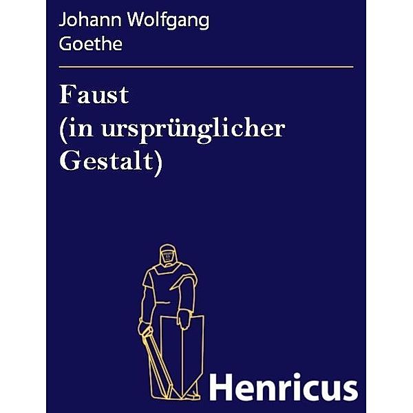 Faust (in ursprünglicher Gestalt), Johann Wolfgang Goethe