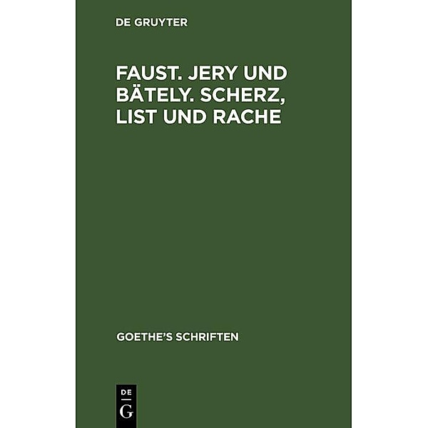 [Faust. Jern und Bäteln. Scherz, List und Rache], Johann Wolfgang Goethe