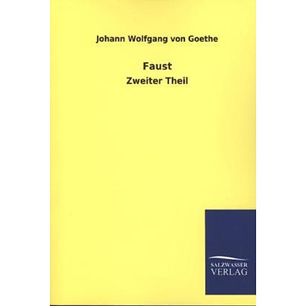 Faust - Zweiter Theil, Johann Wolfgang von Goethe
