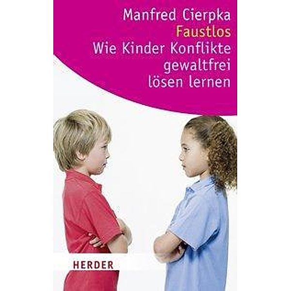 Faustlos - Wie Kinder Konflikte gewaltfrei lösen lernen, Manfred Cierpka