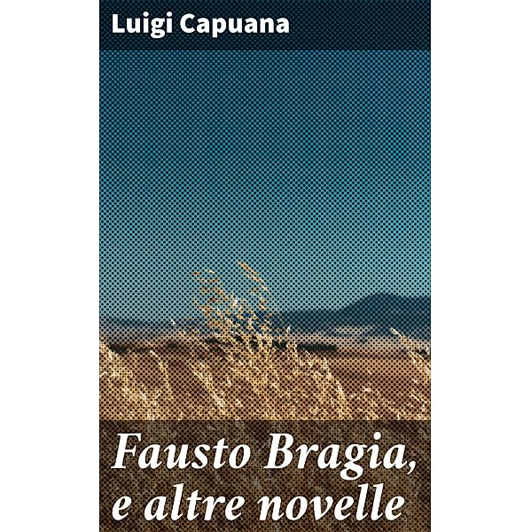 Fausto Bragia, e altre novelle, Luigi Capuana