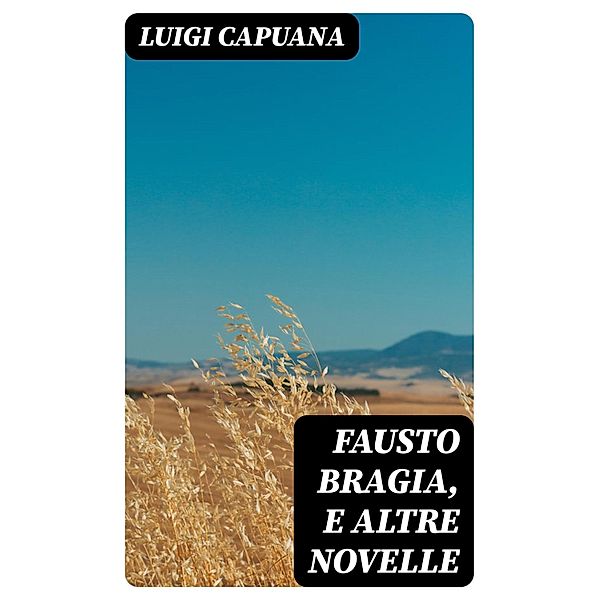 Fausto Bragia, e altre novelle, Luigi Capuana