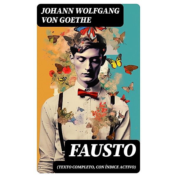 Fausto (texto completo, con índice activo), Johann Wolfgang von Goethe